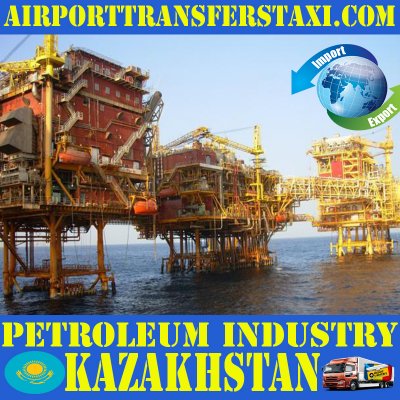 Petroleum Industry Kazakhstan - Petroleum Factories Kazakhstan - Petroleum & Oil Refineries Kazakhstan- Oil Exploration Kazakhstan- Extraction & Petroleum Refining Kazakhstan